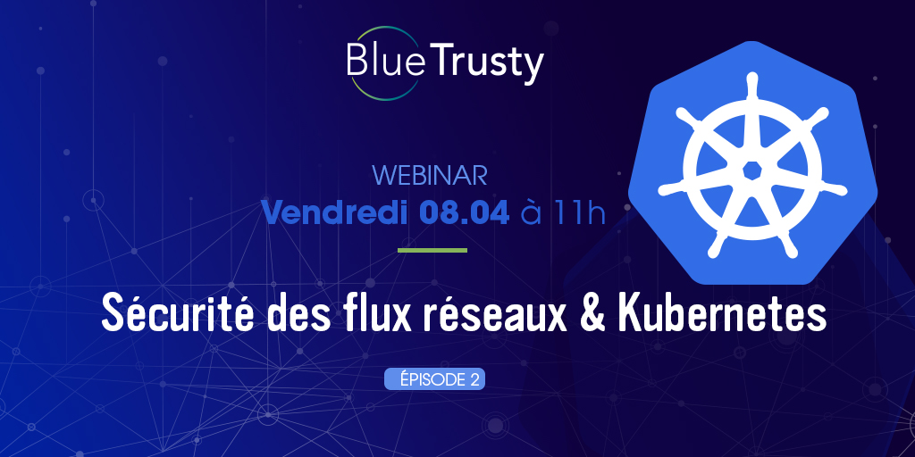 BlueTrusty Webinar - O8/04 - Network Flow Security &amp; Kubernetes - EP02