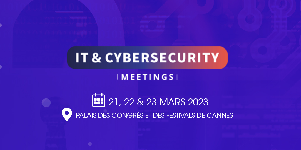 [ÉVÈNEMENT] Rencontrez les experts d’ITS Ibelem et BlueTrusty aux IT & Cybersecurity Meetings