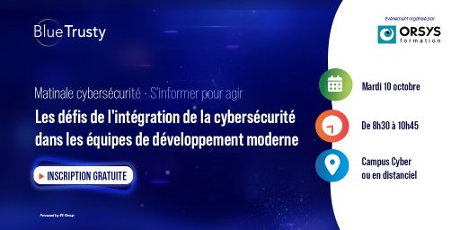 BlueTrusty participe à la matinale cybersécurité organisée par ORSYS le mardi 10 octobre au Campus Cyber