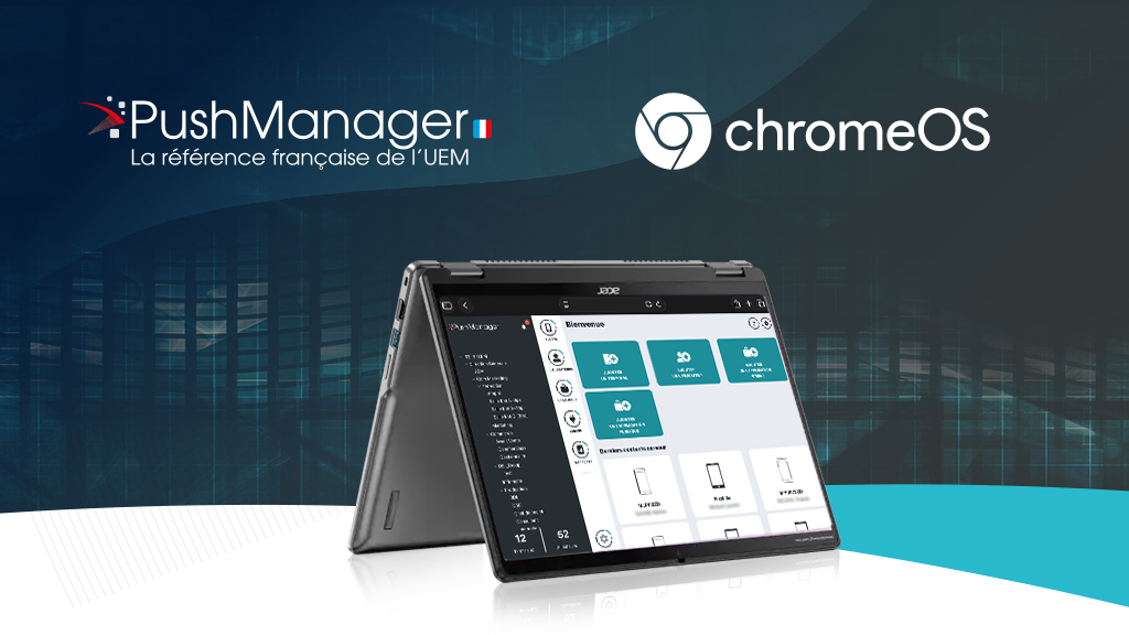 Sécurité et souveraineté des postes de travail : découvrez l’offre PushManager et ChromeOS