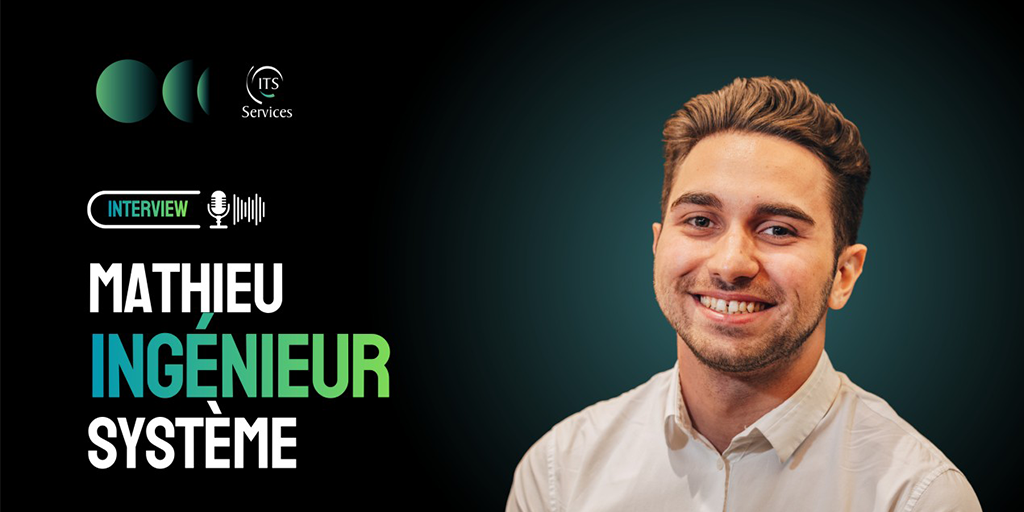 [Interview collaborateur] À la rencontre de Mathieu, Ingénieur Système chez ITS Services